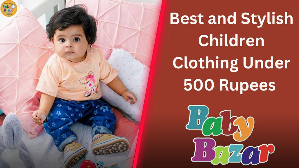Best and Stylish Children Clothing Under 500 Rupees Available at Baby Bazar in Pakistan